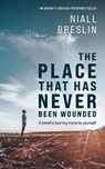 The Place That Has Never Been Wounded - Niall Breslin - 9781399823685