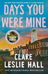 Days You Were Mine - Clare Leslie Hall - 9781399825542