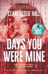 Days You Were Mine - Clare Leslie Hall - 9781399825542
