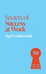 Secrets of Success at Work - Nigel Cumberland - 9781399825856
