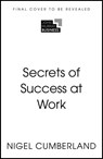 Secrets of Success at Work - Nigel Cumberland - 9781399825863