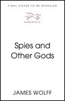 Spies and Other Gods - James Wolff - 9781399826334