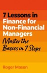 7 Lessons in Finance for Non-Financial Managers - Roger Mason ; Roger Mason Ltd - 9781399830089