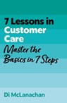 7 Lessons in Customer Care - Di McLanachan - 9781399830539