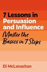 7 Lessons in Persuasion and Influence - Di McLanachan - 9781399830553