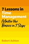 7 Lessons in Time Management - Robert Ashton - 9781399830591
