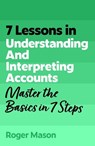 7 Lessons in Understanding and Interpreting Accounts - Roger Mason ; Roger Mason Ltd - 9781399830638