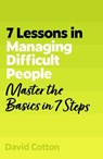 7 Lessons in Managing Difficult People - David Cotton - 9781399830669
