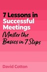7 Lessons in Successful Meetings - David Cotton - 9781399830737