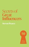 Secrets of Great Influencers - Steven Pearce - 9781399831222