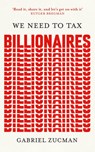 We Need to Tax Billionaires - Gabriel Zucman - 9781399839600