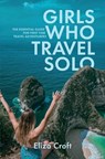 Girls Who Travel Solo - Eliza Croft - 9781399942980