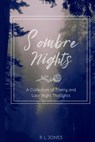 Sombre Nights: A Collection of Poetry and Late Night Thoughts - R. L. Jones - 9781399989671