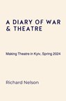 A Diary of War & Theatre - Richard Nelson - 9781399991964