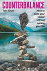 Counterbalance: How to build your career without ruining your life - Tom Shaw - 9781399994743