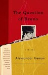 The Question of Bruno - Aleksandar Hemon - 9781400032846