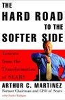 The Hard Road to the Softer Side - Arthur Martinez ; Charles Madigan - 9781400045228