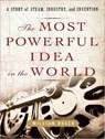 The Most Powerful Idea in the World - ROSEN,  William - 9781400147090