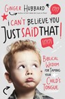 I Can't Believe You Just Said That! - Ginger Hubbard - 9781400204441