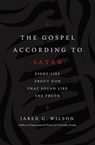 The Gospel According to Satan - Jared C. Wilson - 9781400212064