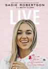 Live: Remain Alive, Be Alive at a Specified Time, Have an Exciting or Fulfilling Life - Sadie Robertson Huff - 9781400213061