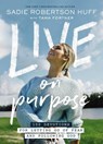 Huff, S: Live on Purpose - Sadie Robertson Huff - 9781400213092