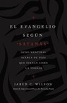 El Evangelio según Satanás - Jared C. Wilson - 9781400218479
