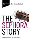 The Sephora Story: The Retail Success You Can't Makeup - CURRAN HACKETT,  Mary - 9781400220588
