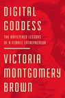 Digital Goddess - Victoria R. Montgomery Brown - 9781400220618