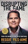 Disrupting the Game - Reggie Fils-Aime - 9781400226672