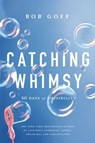 Catching Whimsy - Bob Goff - 9781400226986