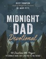 Midnight Dad Devotional: 100 Devotions and Prayers to Connect Dads Just Like You to the Father - Becky Thompson - 9781400228331