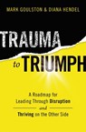 Trauma to Triumph - Mark Goulston ; Diana Hendel - 9781400228386