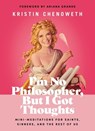 I'm No Philosopher, But I Got Thoughts - Kristin Chenoweth - 9781400228492