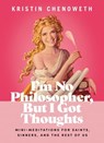 I'm No Philosopher, But I Got Thoughts - Fixed Format - Kristin Chenoweth - 9781400228515