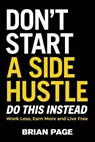 Don't Start a Side Hustle! - Brian Page - 9781400231409
