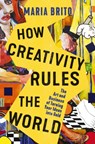 How Creativity Rules the World - Maria Brito - 9781400235384