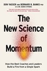 The New Science of Momentum: How the Best Coaches and Leaders Build a Fire from a Single Spark - Don Yaeger - 9781400247134
