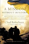 A Mission Without Borders - Chad Robichaux - 9781400247851