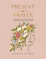 Present in Prayer - Jennifer Tucker - 9781400247929