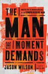 The Man the Moment Demands - Jason Wilson - 9781400249053