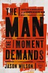 The Man the Moment Demands - Jason Wilson - 9781400249060