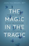The Magic in the Tragic - John Tsilimparis - 9781400251544