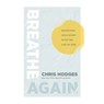 Breathe Again: Reigniting Your Spirit with the Life of God - Chris Hodges - 9781400254156