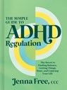 The Simple Guide to ADHD Regulation - Jenna Free, CCC - 9781400254705