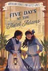 Five Days at the Hotel Adams - Hailey Alcaraz - 9781400255399