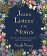 Jesus Listens for Moms, Padded Hardcover, with Full Scriptures - Sarah Young - 9781400255702