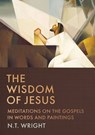 The Wisdom of Jesus: Meditations on the Gospels in Words and Paintings - N. T. Wright - 9781400255733