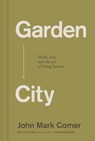 Garden City - John Mark Comer - 9781400257225