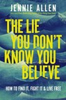 The Lie You Don't Know You Believe - Jennie Allen - 9781400257256